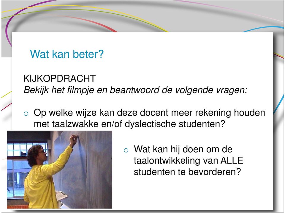 vragen: o Op welke wijze kan deze docent meer rekening houden