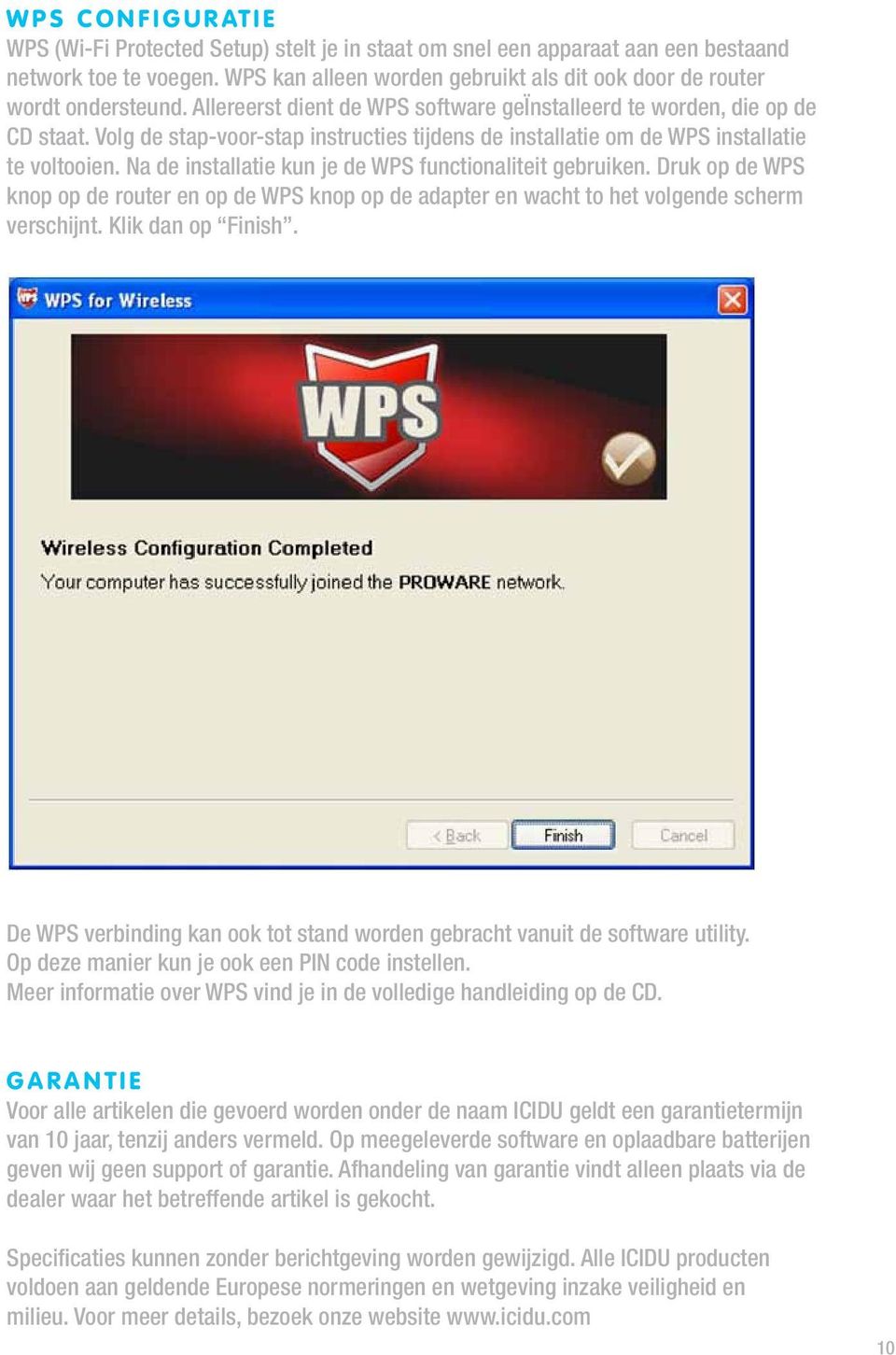 Volg de stap-voor-stap instructies tijdens de installatie om de WPS installatie te voltooien. Na de installatie kun je de WPS functionaliteit gebruiken.