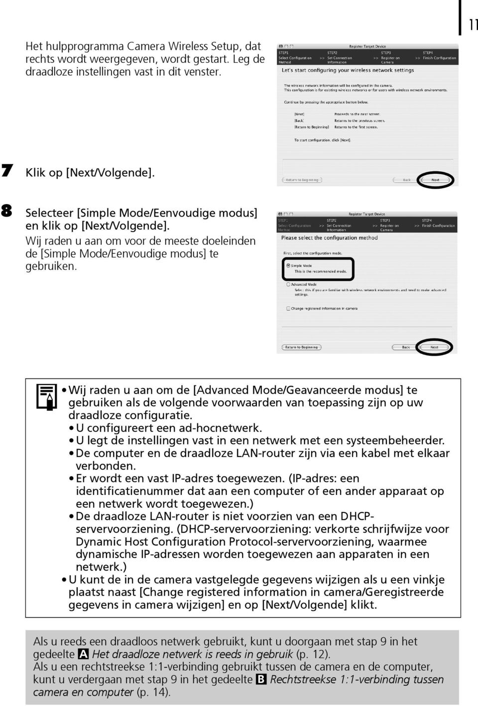 Wij raden u aan om de [Advanced Mode/Geavanceerde modus] te gebruiken als de volgende voorwaarden van toepassing zijn op uw draadloze configuratie. U configureert een ad-hocnetwerk.