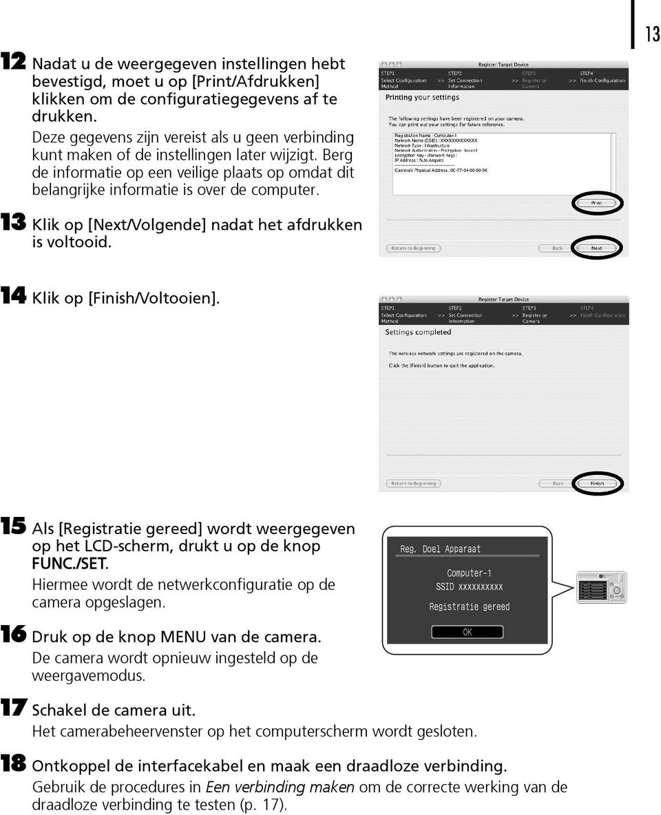 13 13 Klik op [Next/Volgende] nadat het afdrukken is voltooid. 14 Klik op [Finish/Voltooien]. 15 Als [Registratie gereed] wordt weergegeven op het LCD-scherm, drukt u op de knop FUNC./SET.