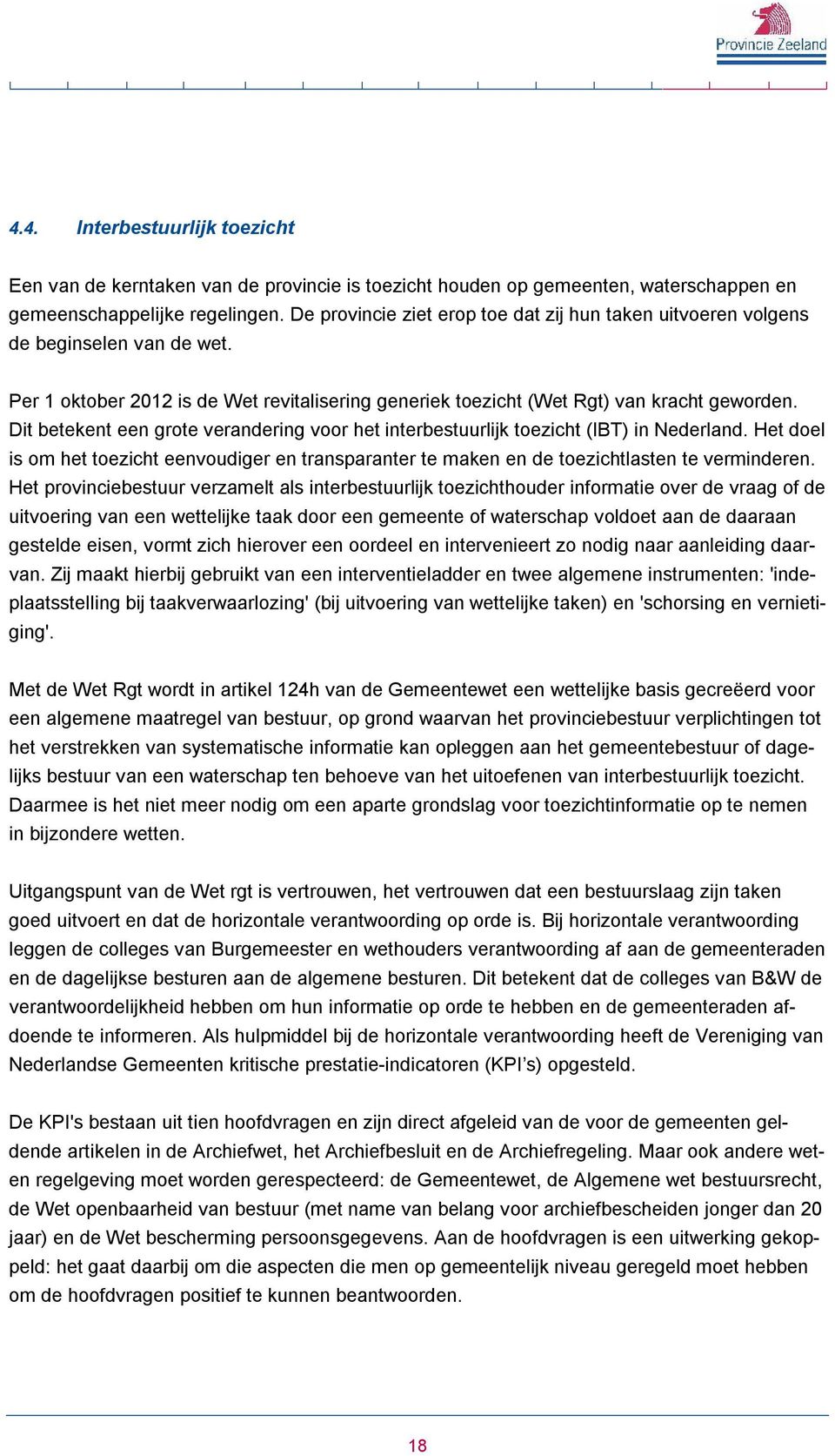 Dit betekent een grote verandering voor het interbestuurlijk toezicht (IBT) in Nederland. Het doel is om het toezicht eenvoudiger en transparanter te maken en de toezichtlasten te verminderen.