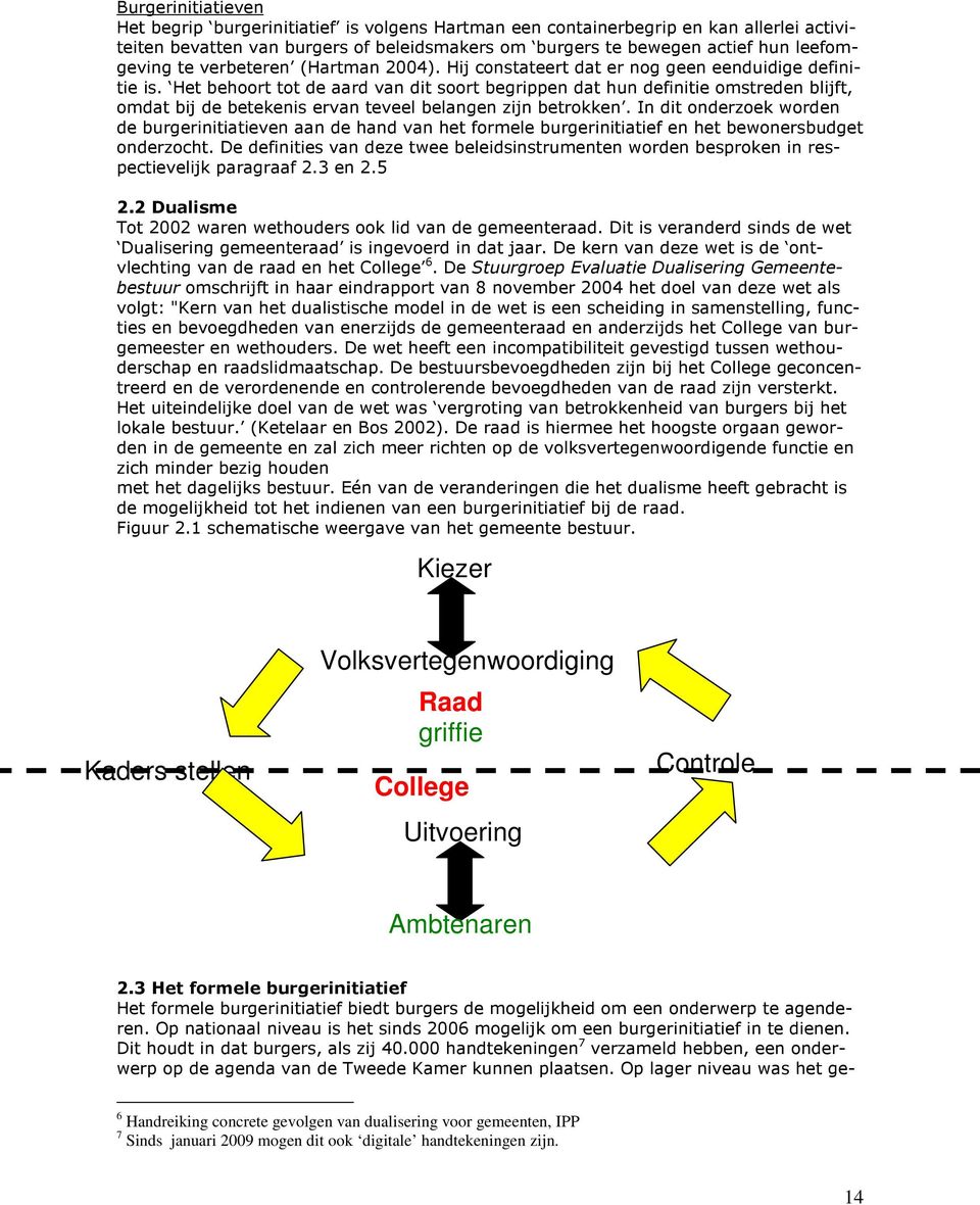 Het behoort tot de aard van dit soort begrippen dat hun definitie omstreden blijft, omdat bij de betekenis ervan teveel belangen zijn betrokken.