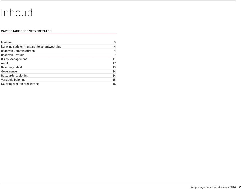 Management 11 Audit 12 Beloningsbeleid 13 Governance 14 Bestuurdersbeloning 14