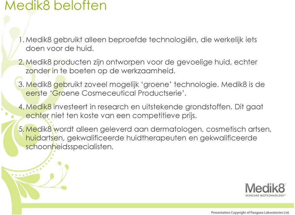 Medik8 gebruikt zoveel mogelijk groene technologie. Medik8 is de eerste Groene Cosmeceutical Productserie. 4.