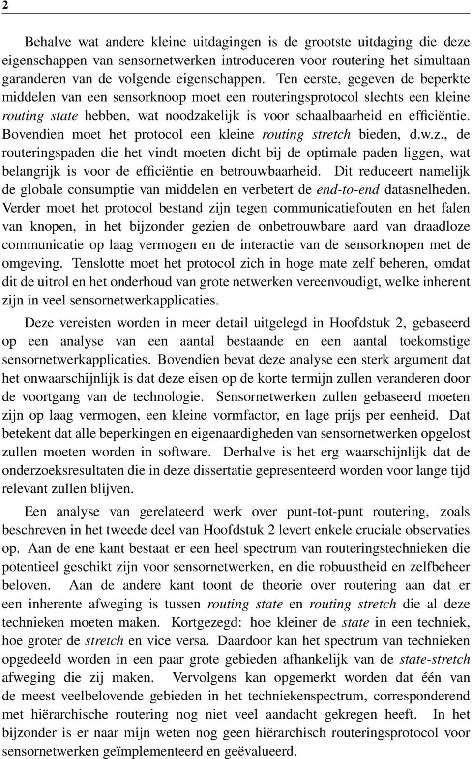 Bovendien moet het protocol een kleine routing stretch bieden, d.w.z.