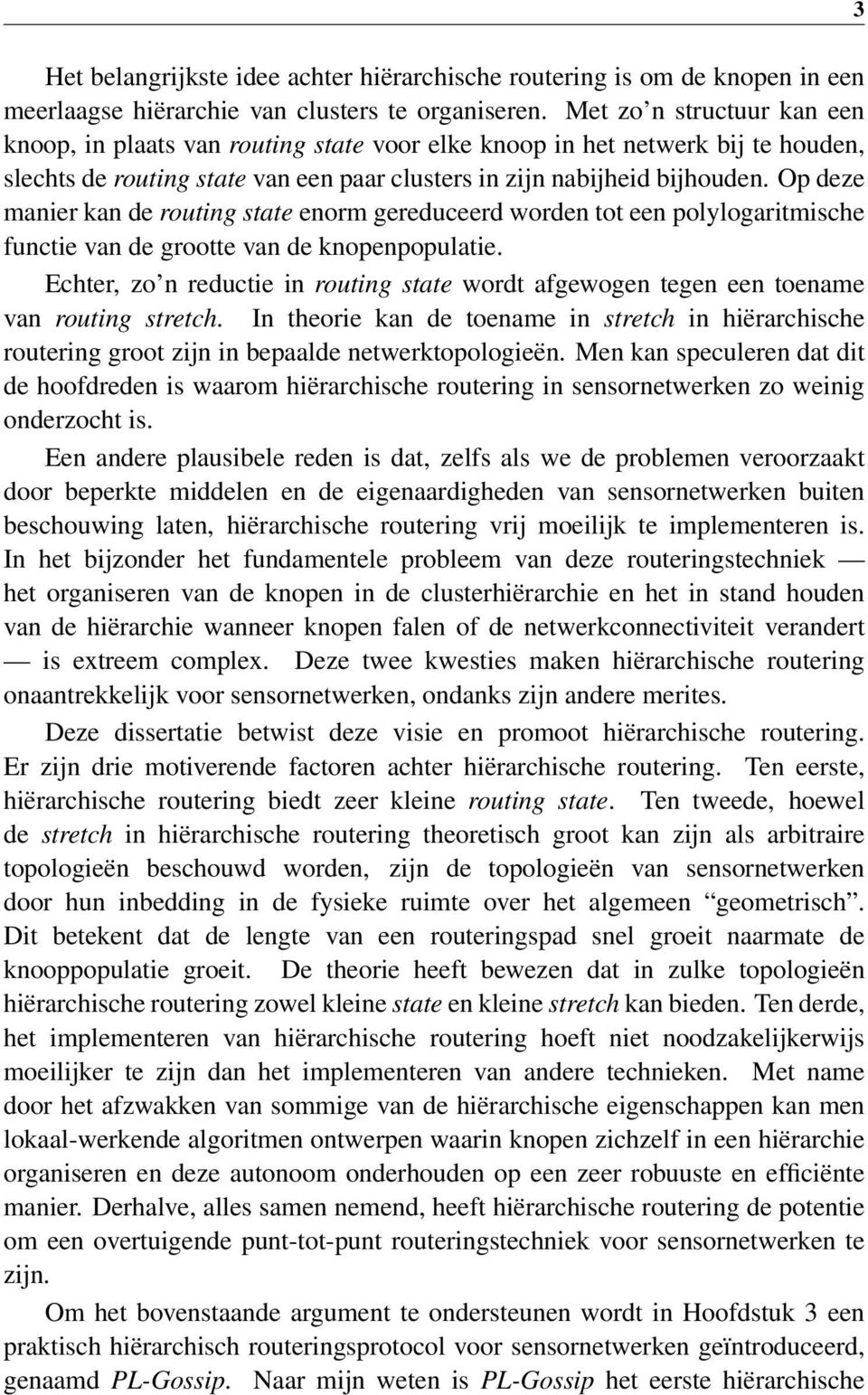 Op deze manier kan de routing state enorm gereduceerd worden tot een polylogaritmische functie van de grootte van de knopenpopulatie.