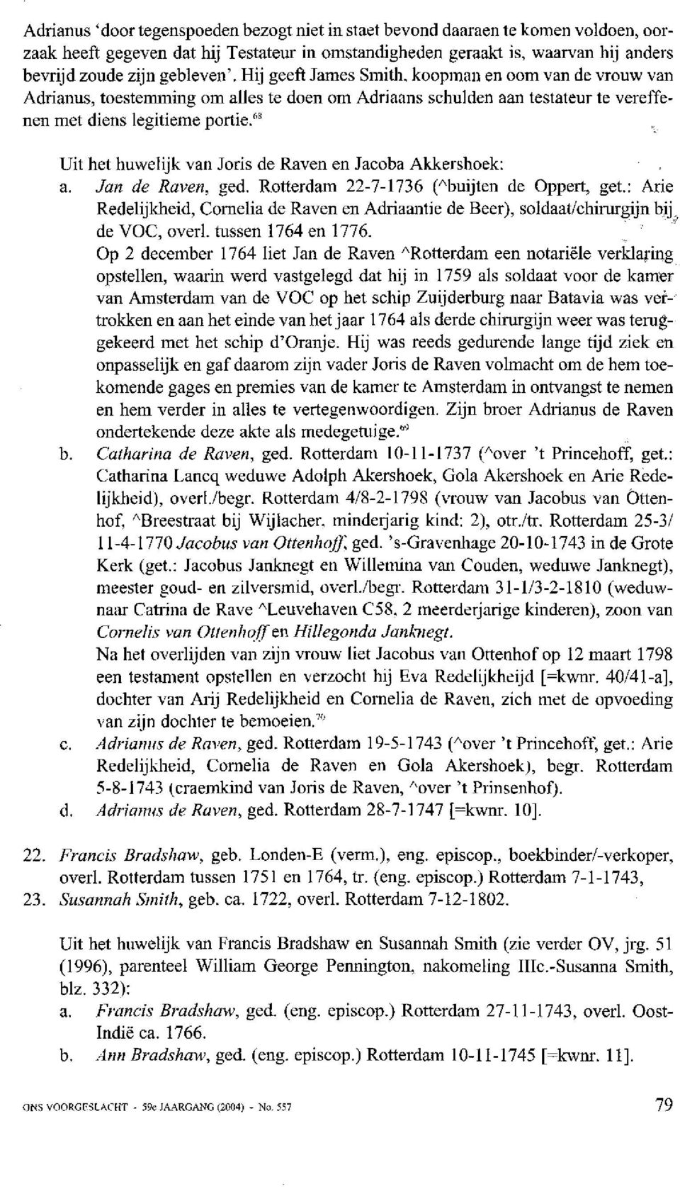 "' Uit het huwelijk van Joris de Raven en Jacoba Akkei-shoek: a. Jan de Raven, ged. Rotterdam 22-7-1736 ("buijten de Oppert, get.