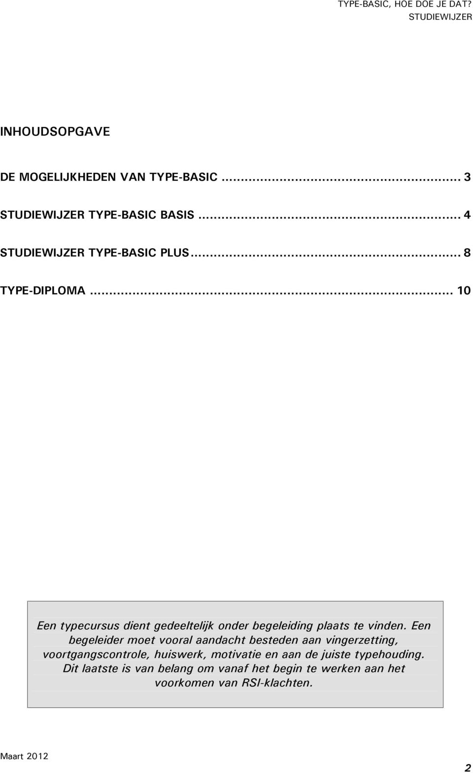 Een begeleider moet vooral aandacht besteden aan vingerzetting, voortgangscontrole, huiswerk,