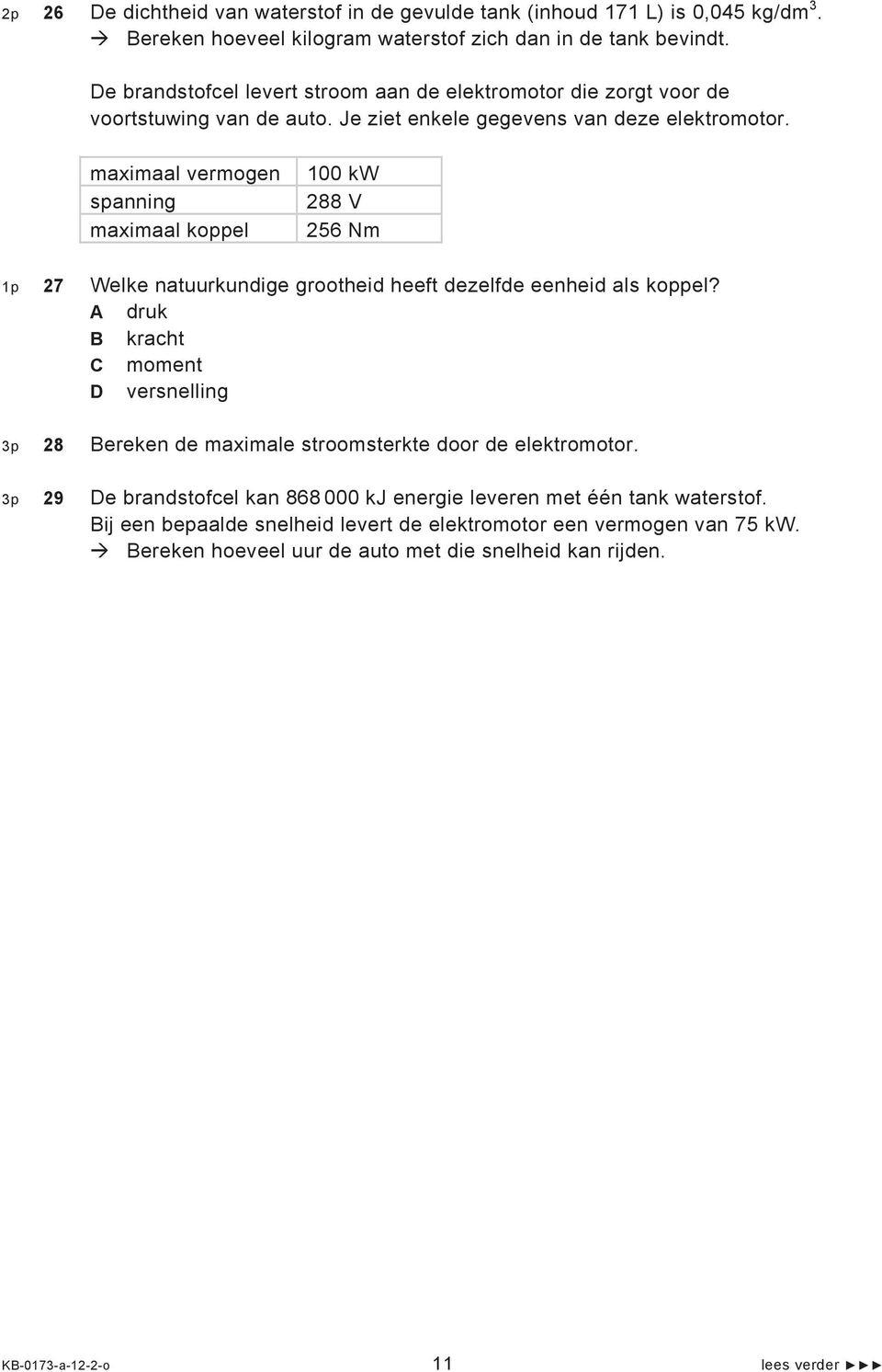 maximaal vermogen spanning maximaal koppel 100 kw 288 V 256 Nm 1p 27 Welke natuurkundige grootheid heeft dezelfde eenheid als koppel?