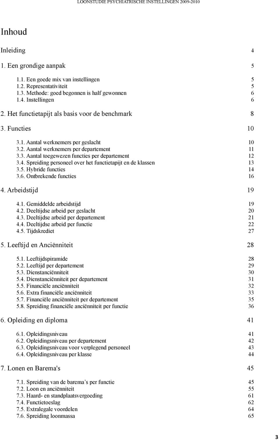 Spreiding personeel over het functietapijt en de klassen 13 3.5. Hybride functies 14 3.6. Ontbrekende functies 16 4. Arbeidstijd 19 4.1. Gemiddelde arbeidstijd 19 4.2.