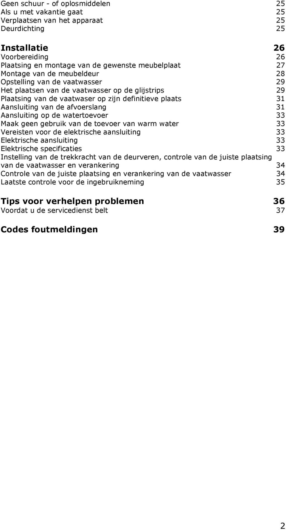 31 Aansluiting op de watertoevoer 33 Maak geen gebruik van de toevoer van warm water 33 Vereisten voor de elektrische aansluiting 33 Elektrische aansluiting 33 Elektrische specificaties 33 Instelling