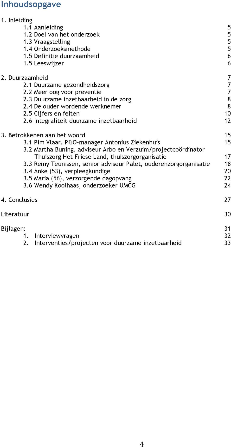 6 Integraliteit duurzame inzetbaarheid 12 3. Betrokkenen aan het woord 15 3.1 Pim Vlaar, P&O-manager Antonius Ziekenhuis 15 3.