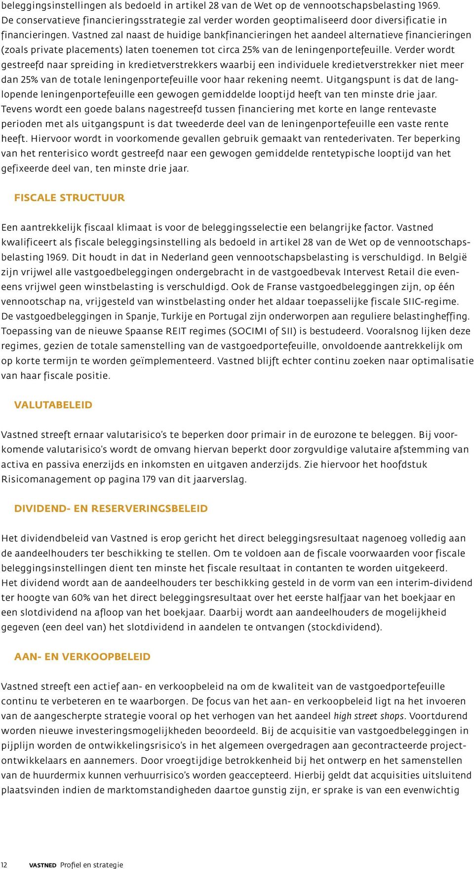 Vastned zal naast de huidige bankfinancieringen het aandeel alternatieve financieringen (zoals private placements) laten toenemen tot circa 25% van de leningenportefeuille.