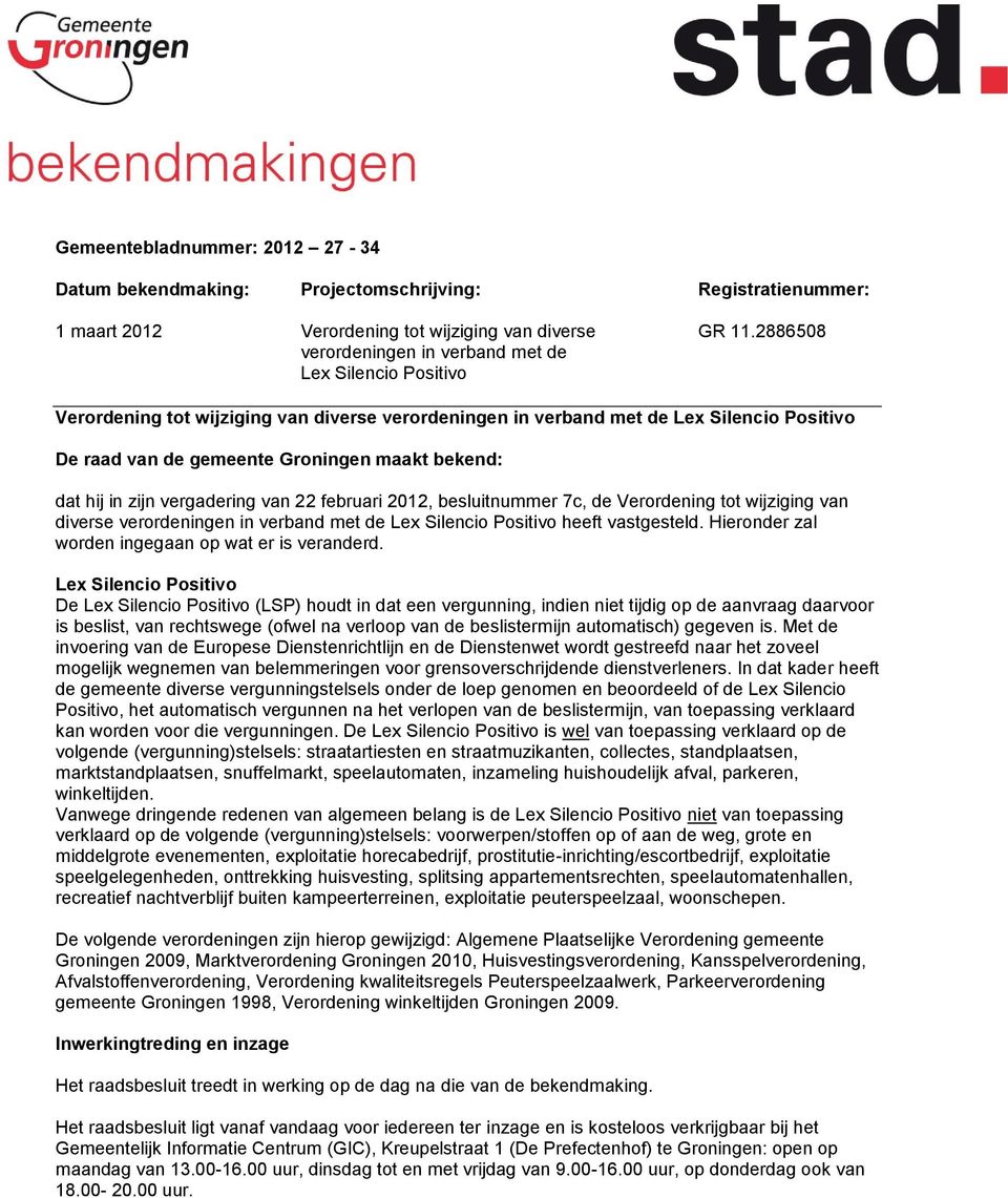 bekend: dat hij in zijn vergadering van 22 februari 2012, besluitnummer 7c, de Verordening tot wijziging van diverse verordeningen in verband met de Lex Silencio Positivo heeft vastgesteld.