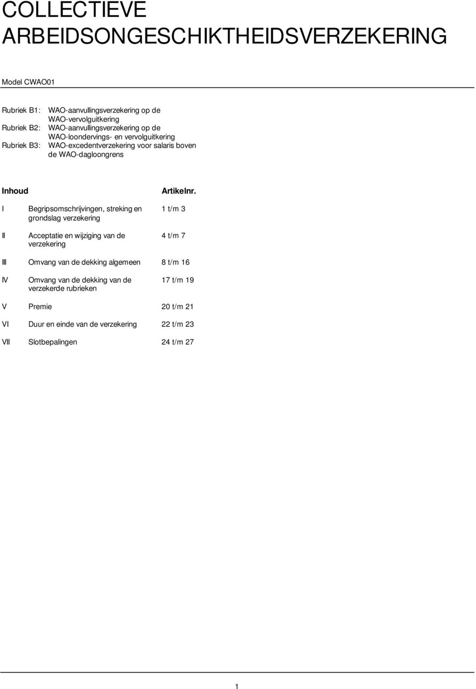 I Begripsomschrijvingen, streking en 1 t/m 3 grondslag verzekering II Acceptatie en wijziging van de 4 t/m 7 verzekering III Omvang van de dekking