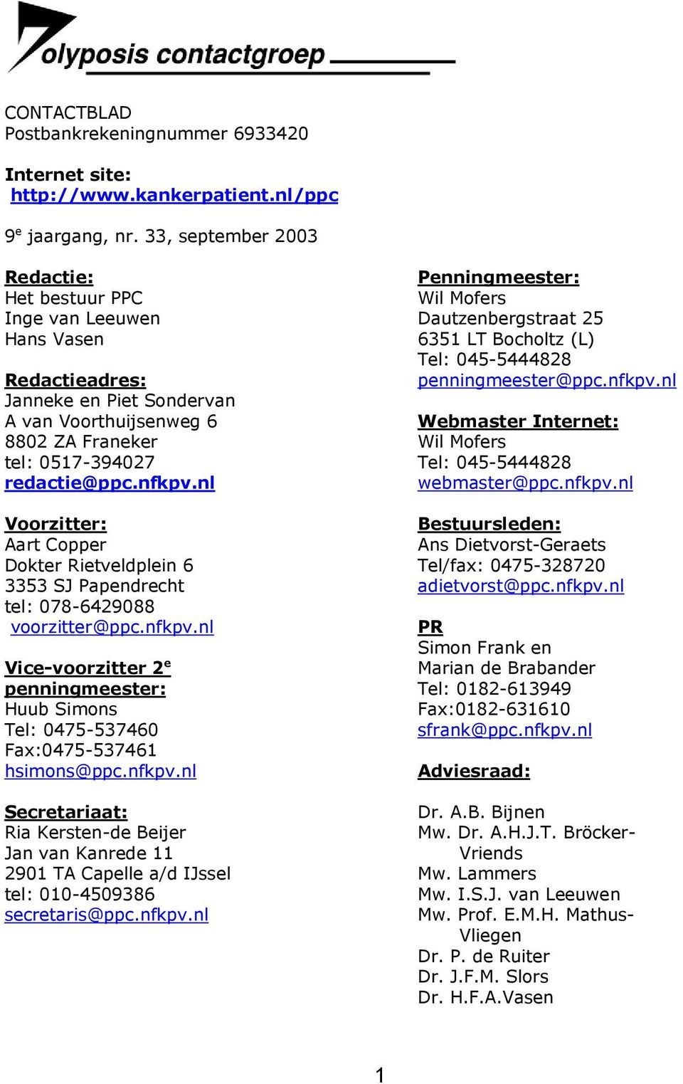 nl Voorzitter: Aart Copper Dokter Rietveldplein 6 3353 SJ Papendrecht tel: 078-6429088 voorzitter@ppc.nfkpv.