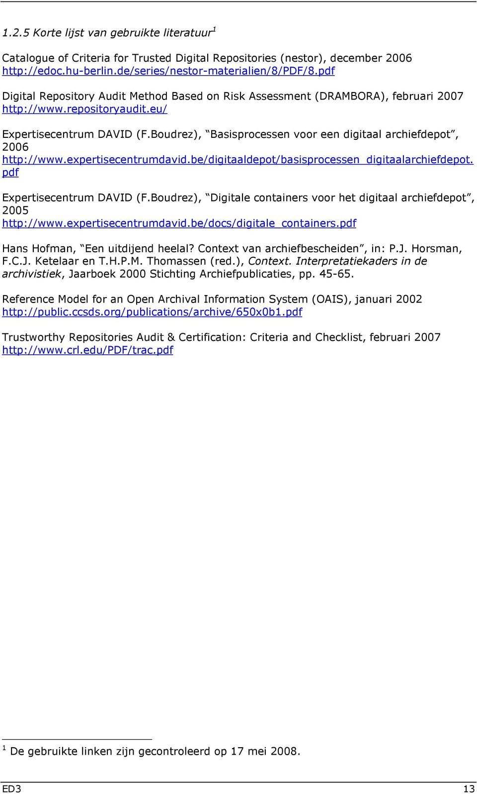 Boudrez), Basisprocessen voor een digitaal archiefdepot, 2006 http://www.expertisecentrumdavid.be/digitaaldepot/basisprocessen_digitaalarchiefdepot. pdf Expertisecentrum DAVID (F.