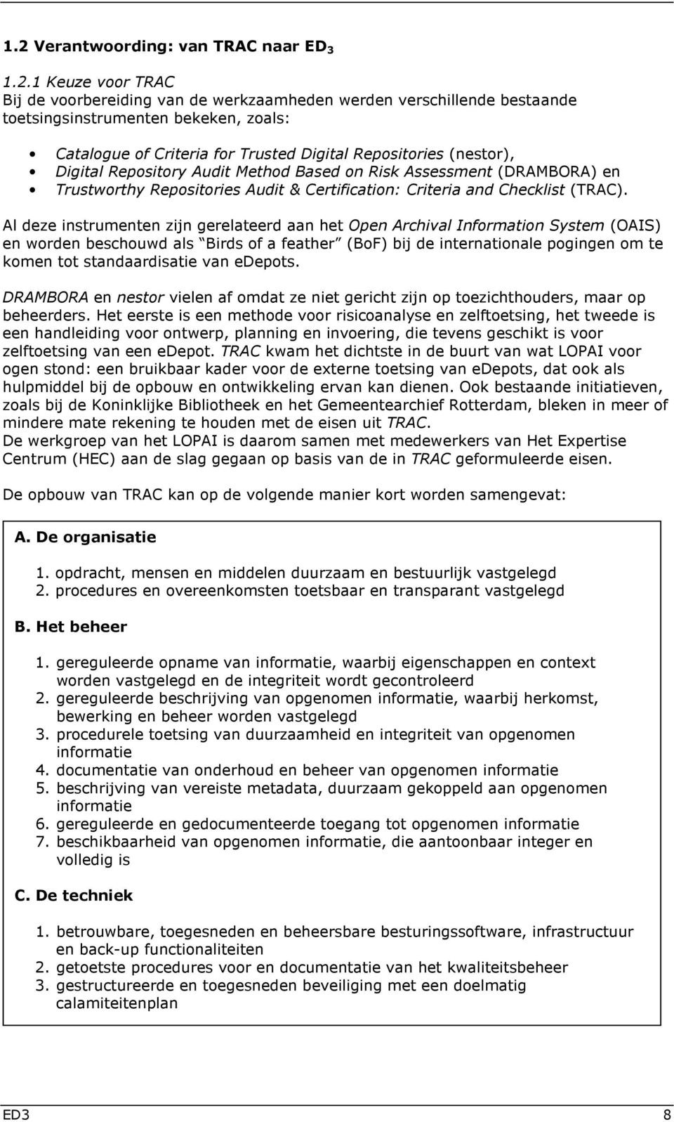 Al deze instrumenten zijn gerelateerd aan het Open Archival Information System (OAIS) en worden beschouwd als Birds of a feather (BoF) bij de internationale pogingen om te komen tot standaardisatie