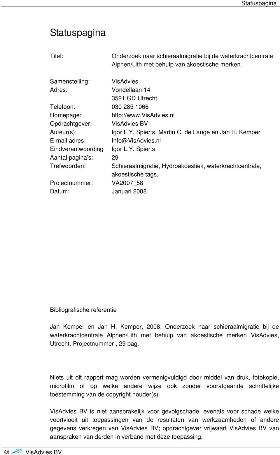 de Lange en Jan H. Kemper E-mail adres: Info@VisAdvies.nl Eindverantwoording Igor L.Y.