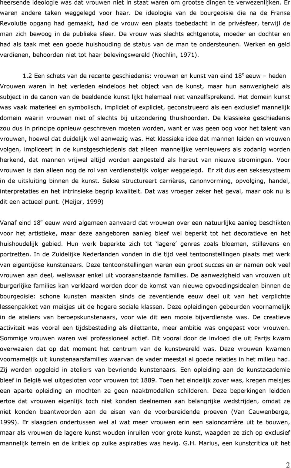 De vrouw was slechts echtgenote, moeder en dochter en had als taak met een goede huishouding de status van de man te ondersteunen.