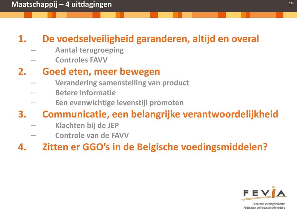 Goed eten, meer bewegen Verandering samenstelling van product Betere informatie Een evenwichtige