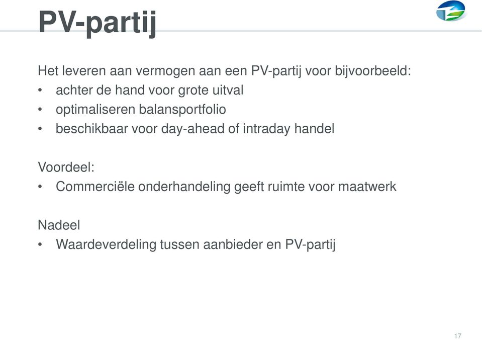 voor day-ahead of intraday handel Voordeel: Commerciële onderhandeling