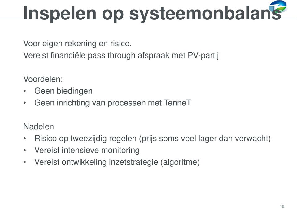 Geen inrichting van processen met TenneT Nadelen Risico op tweezijdig regelen