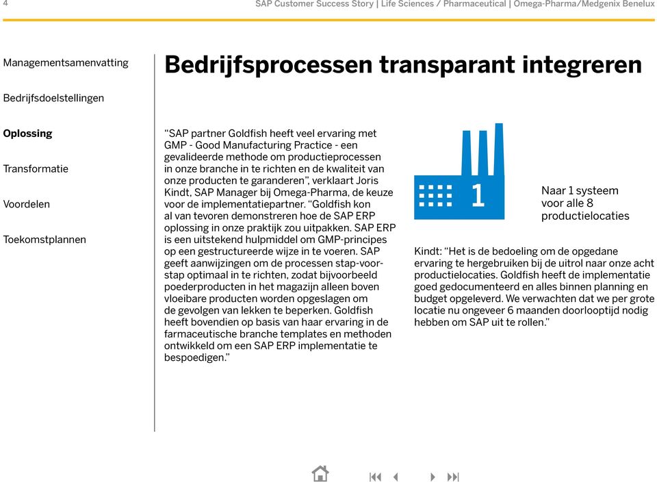 Omega-Pharma, de keuze voor de implementatiepartner. Goldfish kon al van tevoren demonstreren hoe de SAP ERP oplossing in onze praktijk zou uitpakken.