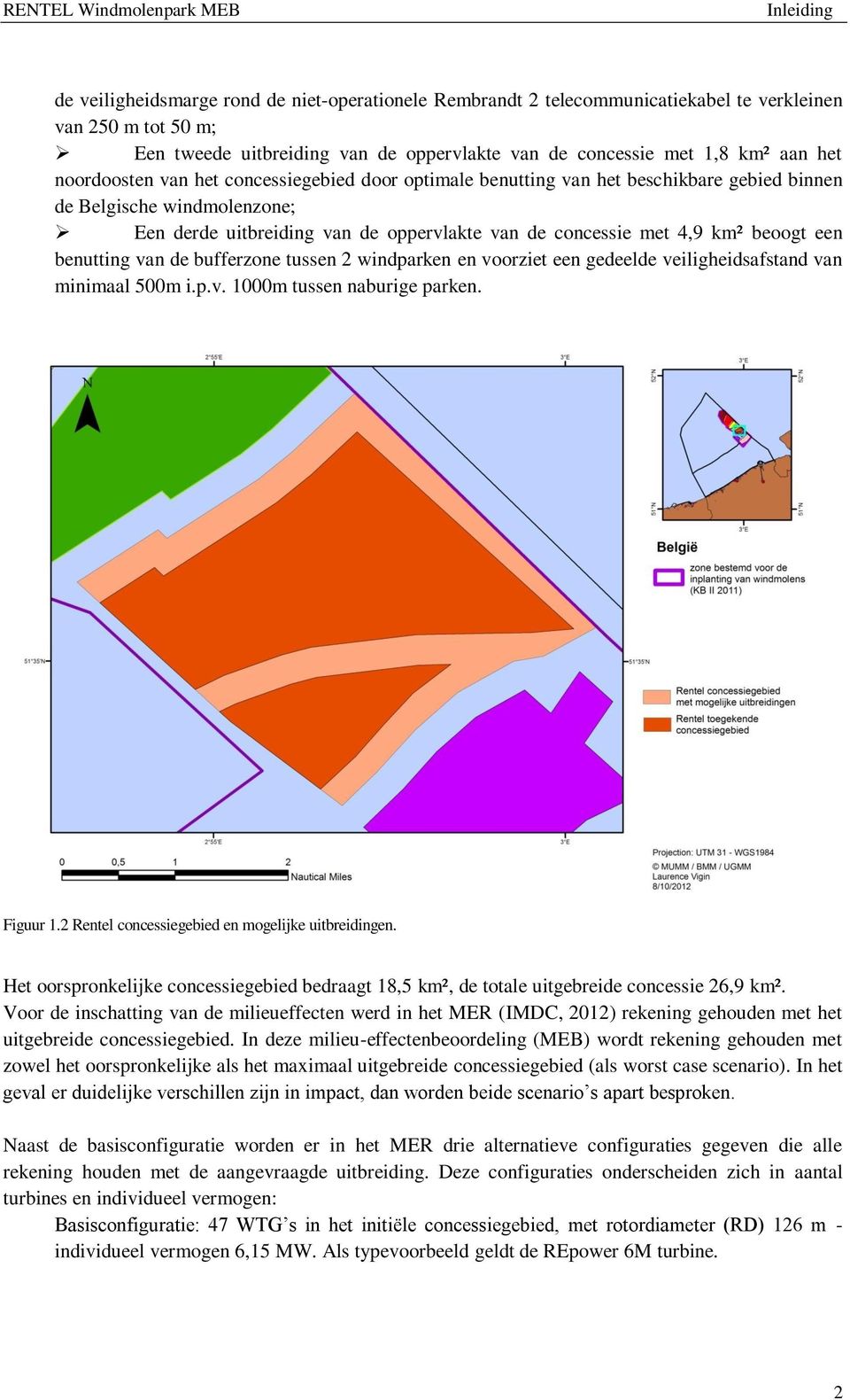 concessie met 4,9 km² beoogt een benutting van de bufferzone tussen 2 windparken en voorziet een gedeelde veiligheidsafstand van minimaal 500m i.p.v. 1000m tussen naburige parken. Figuur 1.