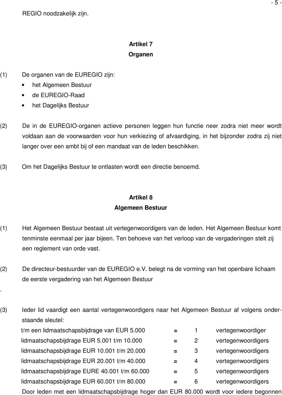 meer wordt voldaan aan de voorwaarden voor hun verkiezing of afvaardiging, in het bijzonder zodra zij niet langer over een ambt bij of een mandaat van de leden beschikken.