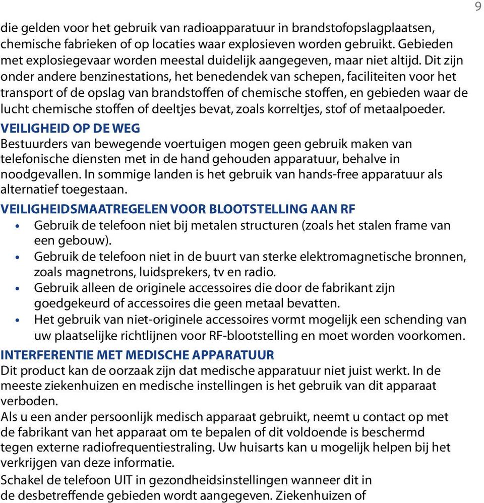 Dit zijn onder andere benzinestations, het benedendek van schepen, faciliteiten voor het transport of de opslag van brandstoffen of chemische stoffen, en gebieden waar de lucht chemische stoffen of