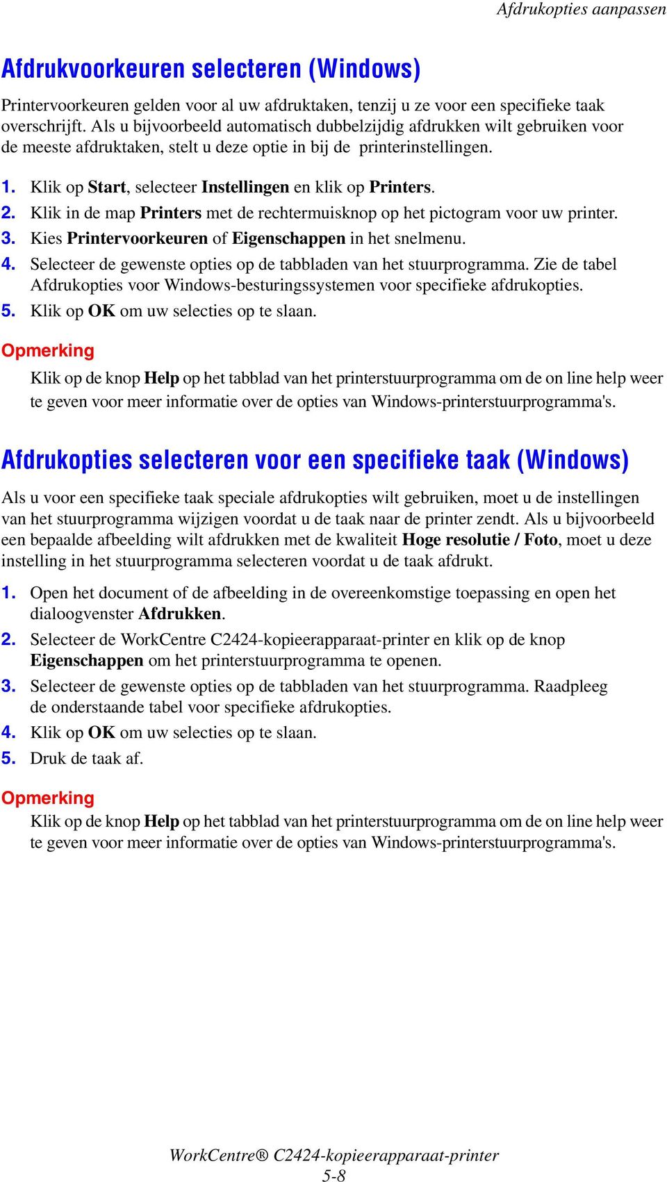 Klik op Start, selecteer Instellingen en klik op Printers. 2. Klik in de map Printers met de rechtermuisknop op het pictogram voor uw printer. 3.