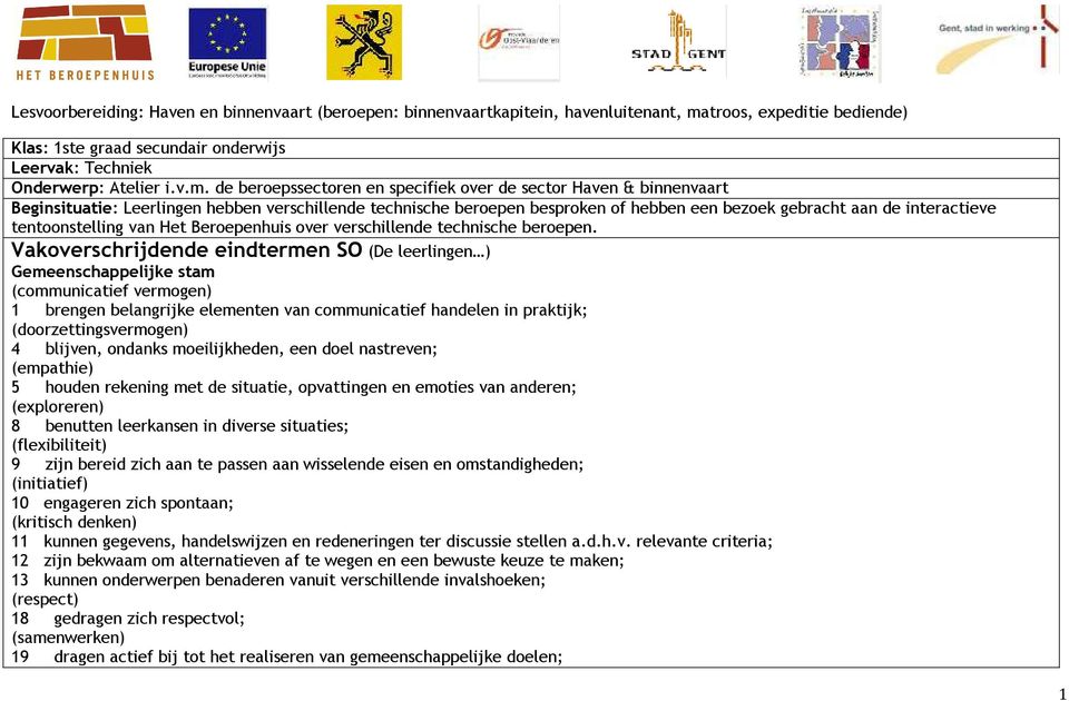 de beroepssectoren en specifiek over de sector Haven & binnenvaart Beginsituatie: Leerlingen hebben verschillende technische beroepen besproken of hebben een bezoek gebracht aan de interactieve