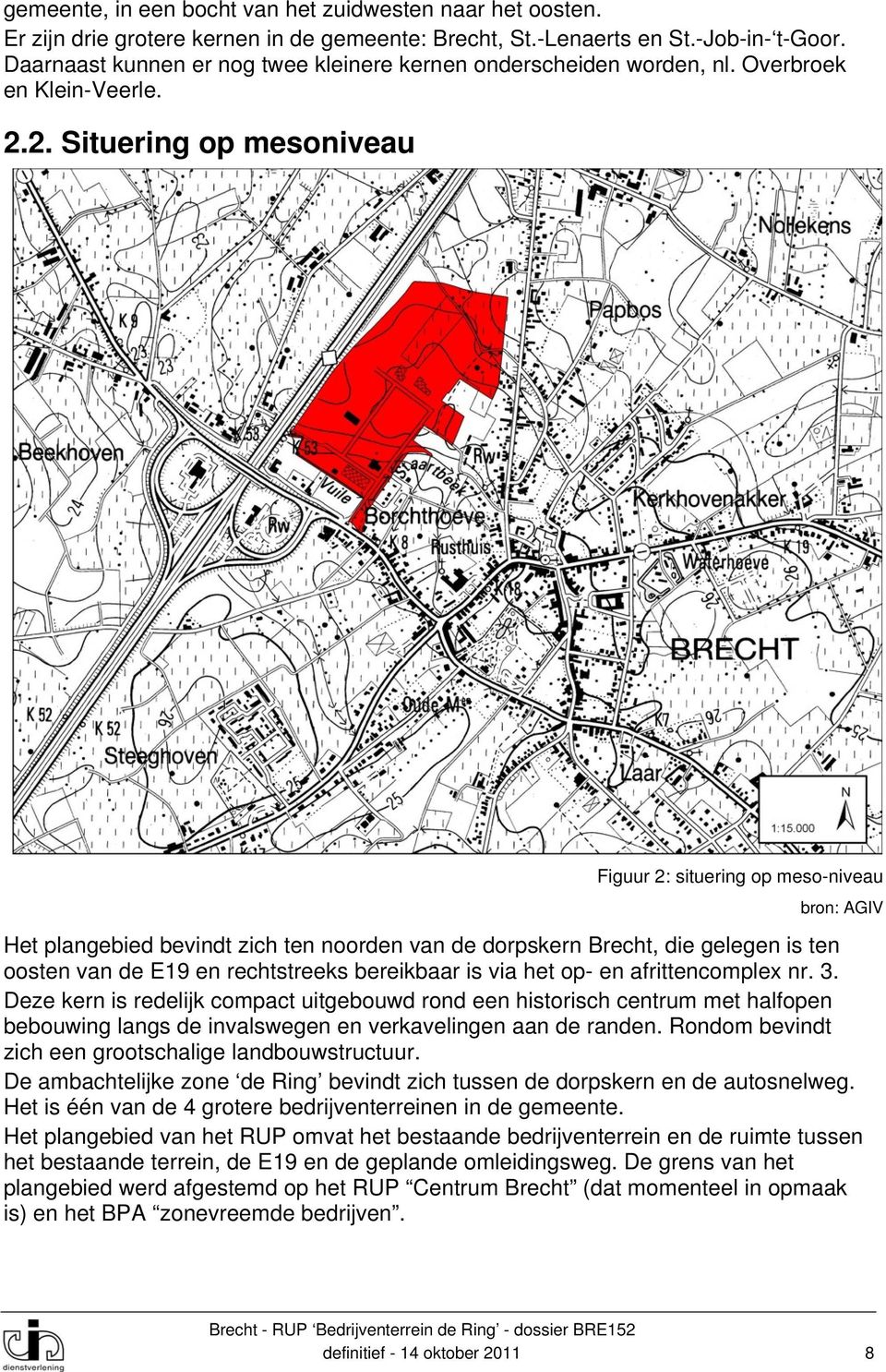 2. Situering op mesoniveau Figuur 2: situering op meso-niveau bron: AGIV Het plangebied bevindt zich ten noorden van de dorpskern Brecht, die gelegen is ten oosten van de E19 en rechtstreeks