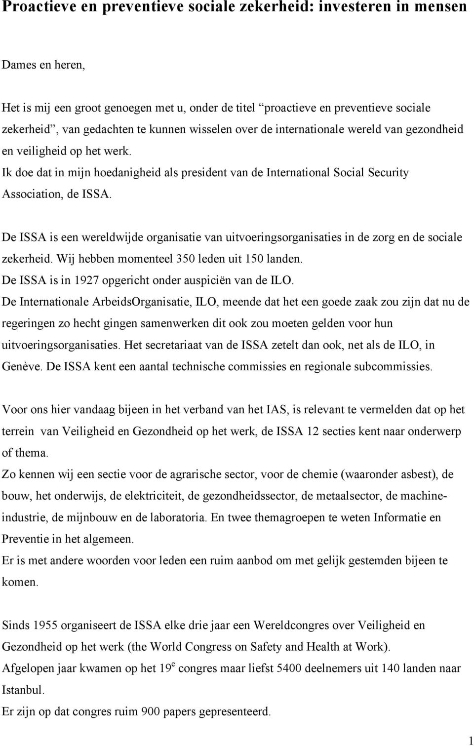 De ISSA is een wereldwijde organisatie van uitvoeringsorganisaties in de zorg en de sociale zekerheid. Wij hebben momenteel 350 leden uit 150 landen.