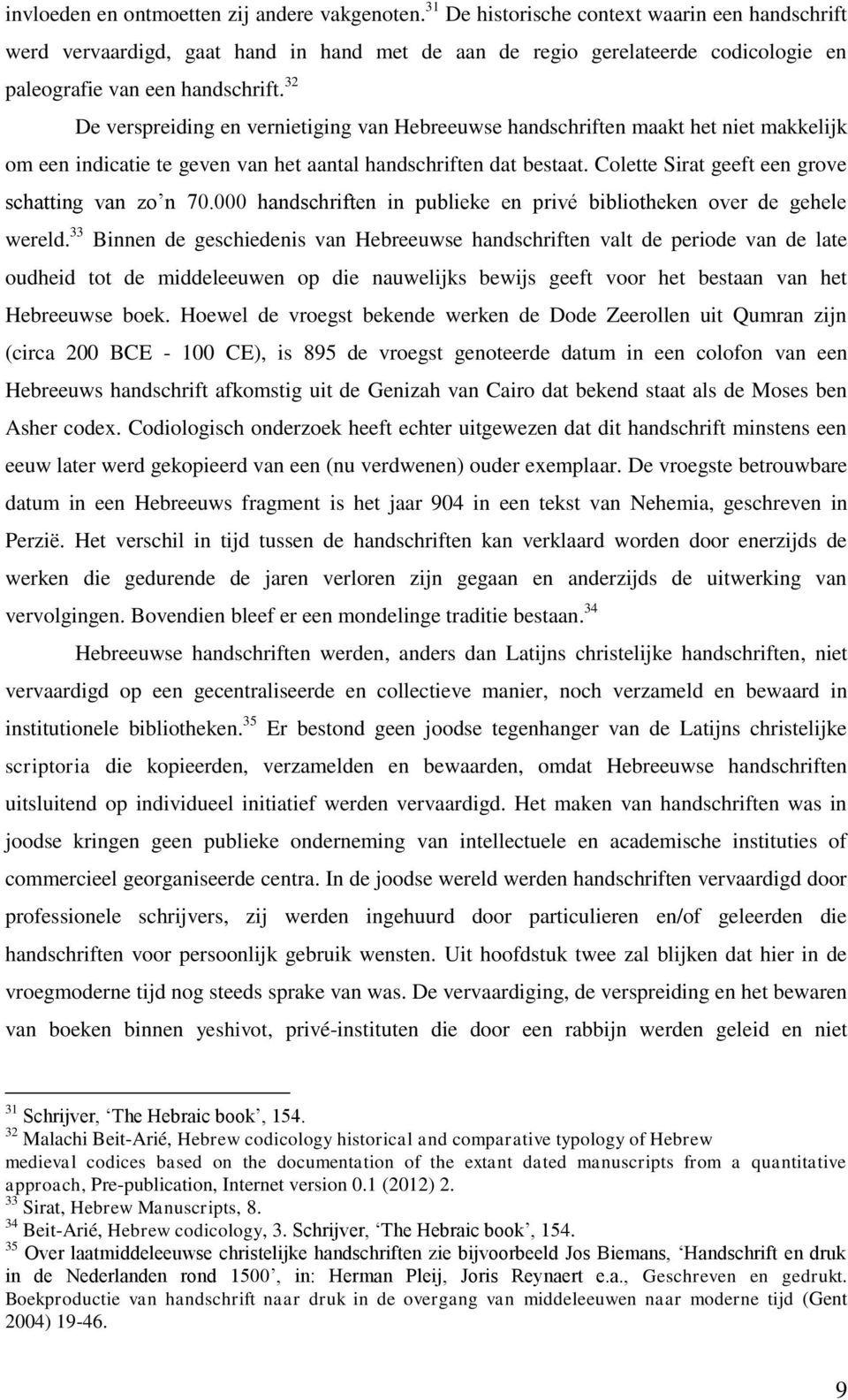 32 De verspreiding en vernietiging van Hebreeuwse handschriften maakt het niet makkelijk om een indicatie te geven van het aantal handschriften dat bestaat.