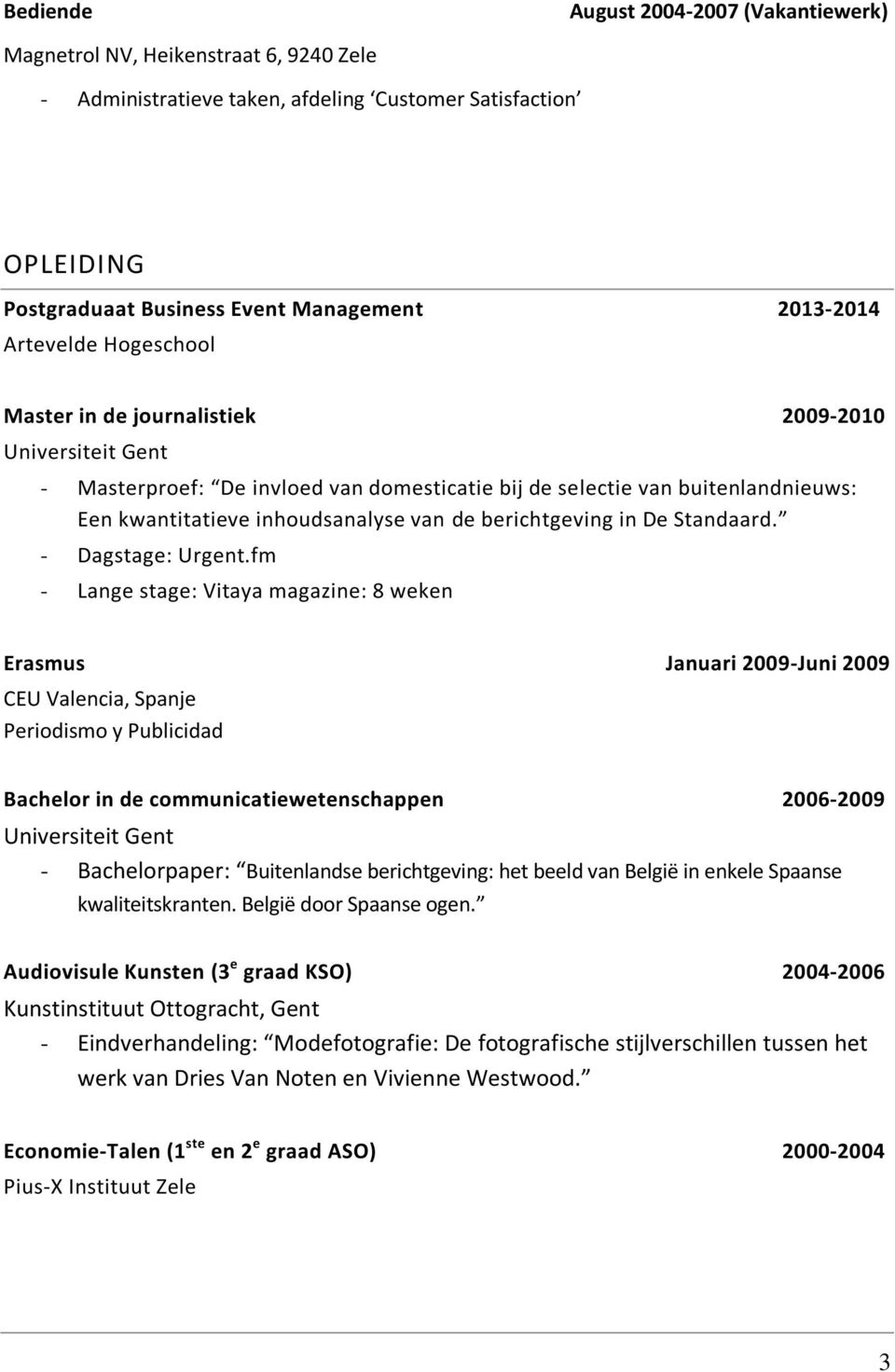 berichtgeving in De Standaard. - Dagstage: Urgent.