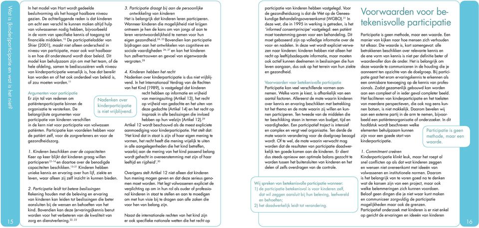 10 De participatieladder van Shier (2001), maakt niet alleen onderscheid in niveau van participatie, maar ook wat haalbaar is en hoe dit ondersteund wordt door beleid.