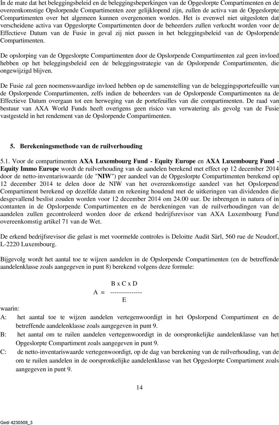 Het is evenwel niet uitgesloten dat verscheidene activa van Opgeslorpte Compartimenten door de beheerders zullen verkocht worden voor de Effectieve Datum van de Fusie in geval zij niet passen in het