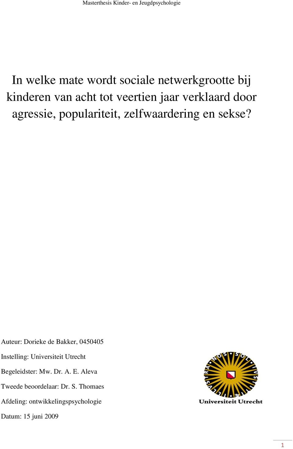 Auteur: Dorieke de Bakker, 0450405 Instelling: Universiteit Utrecht Begeleidster: Mw.