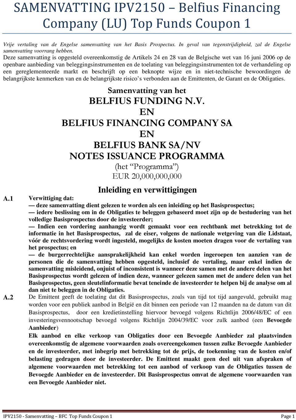 Deze samenvatting is opgesteld overeenkomstig de Artikels 24 en 28 van de Belgische wet van 16 juni 2006 op de openbare aanbieding van beleggingsinstrumenten en de toelating van