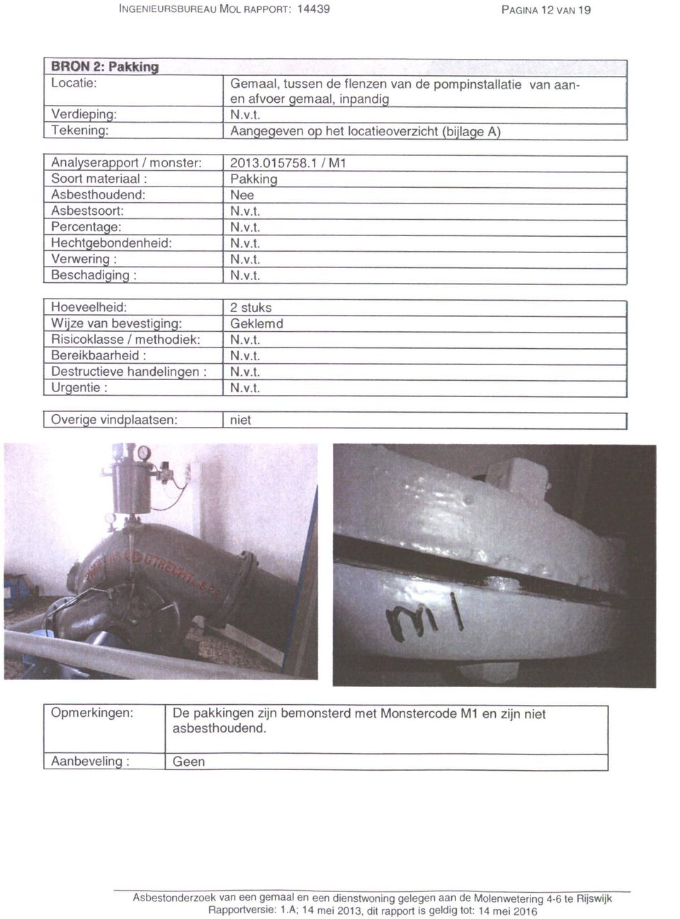 Risicoklasse / methodiek: Bereikbaarheid ; Destructieve handelingen ; Urgentie : Overige vindplaatsen: 2013.015758.