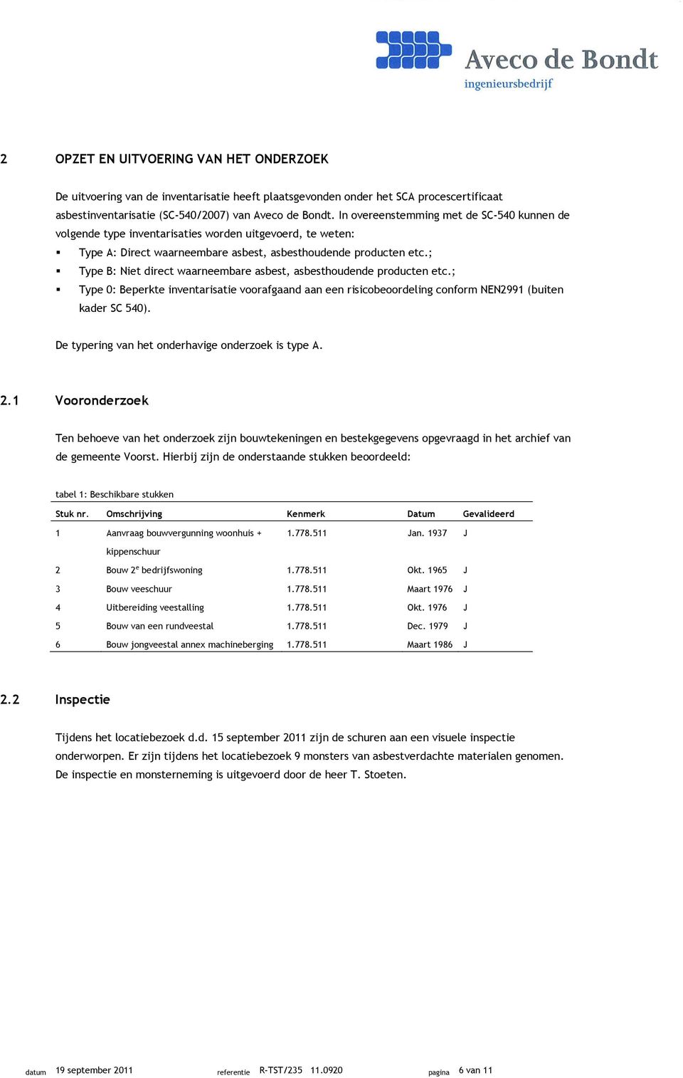 ; Type B: Niet direct waarneembare asbest, asbesthoudende producten etc.; Type 0: Beperkte inventarisatie voorafgaand aan een risicobeoordeling conform NEN2991 (buiten kader SC 540).