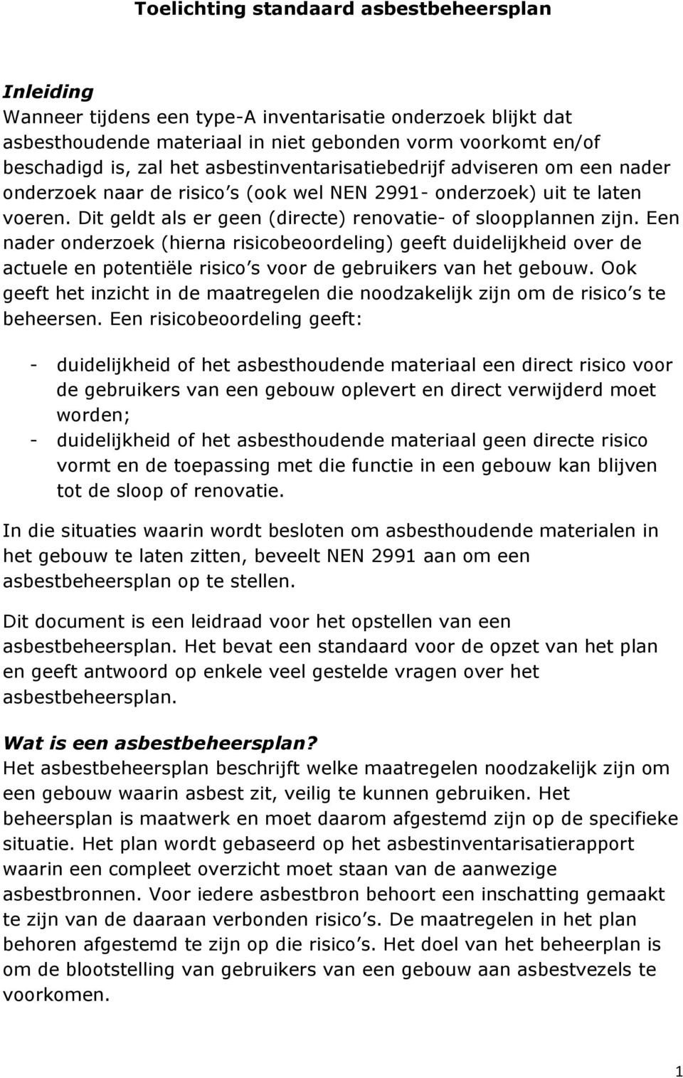 Een nader onderzoek (hierna risicobeoordeling) geeft duidelijkheid over de actuele en potentiële risico s voor de gebruikers van het gebouw.