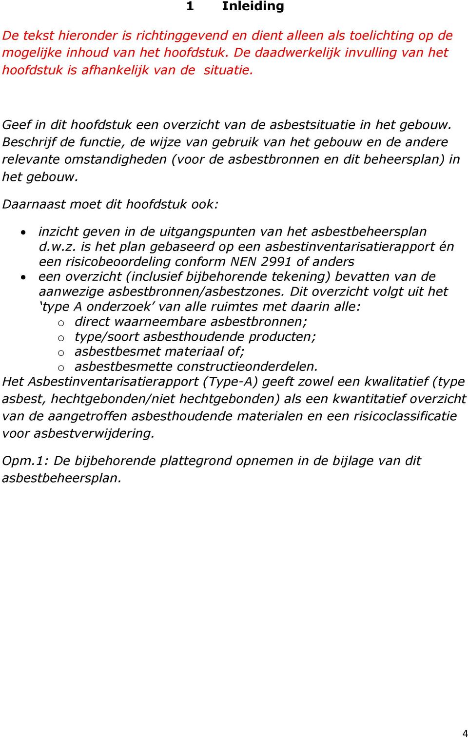 Beschrijf de functie, de wijze van gebruik van het gebouw en de andere relevante omstandigheden (voor de asbestbronnen en dit beheersplan) in het gebouw.