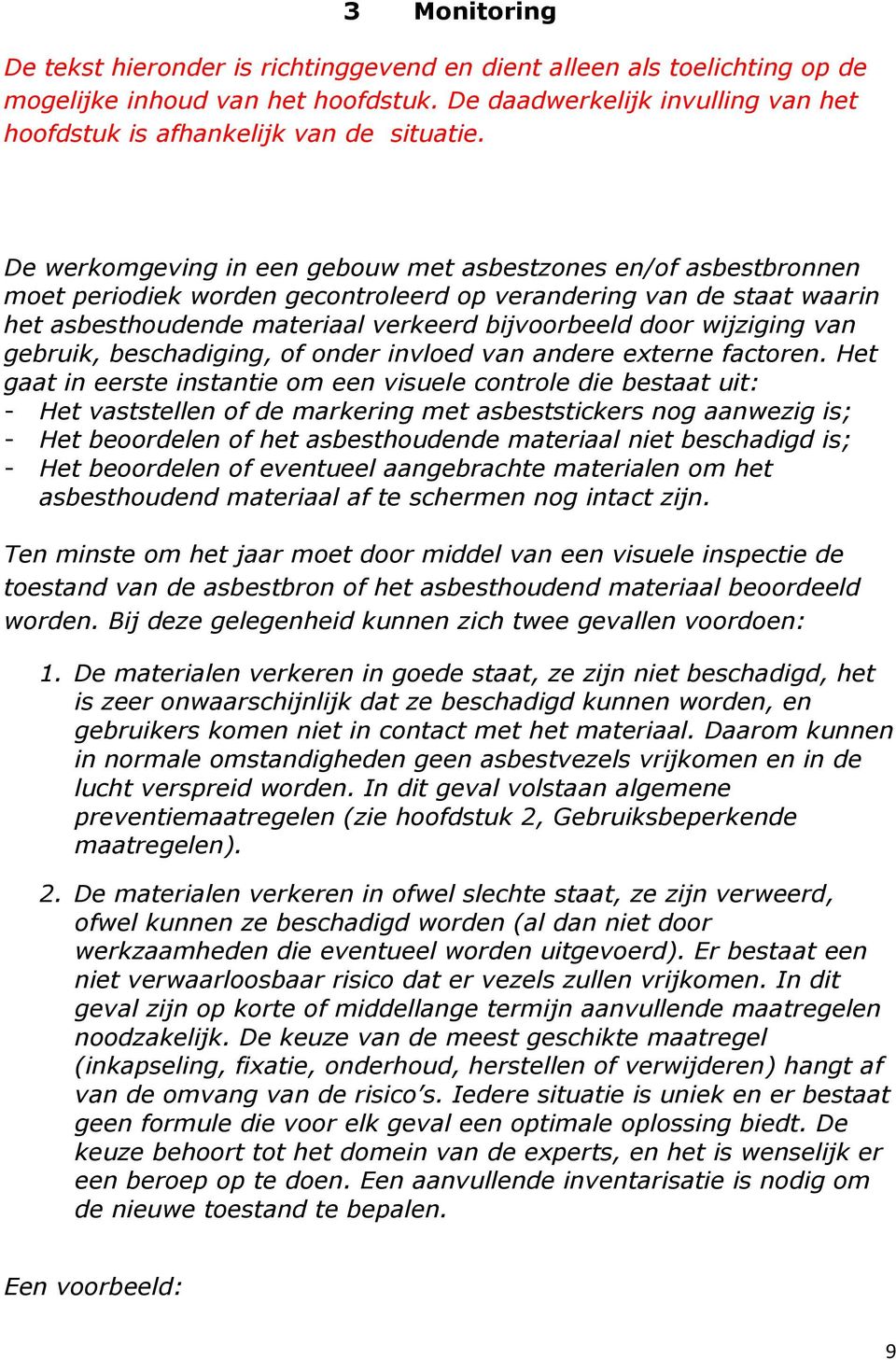 wijziging van gebruik, beschadiging, of onder invloed van andere externe factoren.