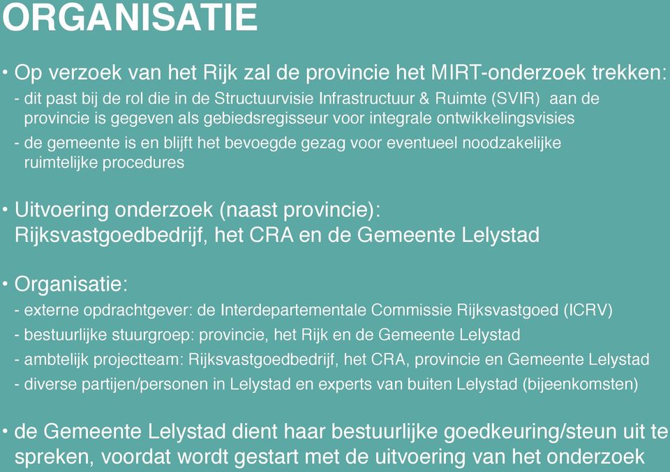 Rijksvastgoedbedrijf, het CRA en de Gemeente Lelystad Organisatie: - externe opdrachtgever: de Interdepartementale Commissie Rijksvastgoed (ICRV) - bestuurlijke stuurgroep: provincie, het Rijk en de