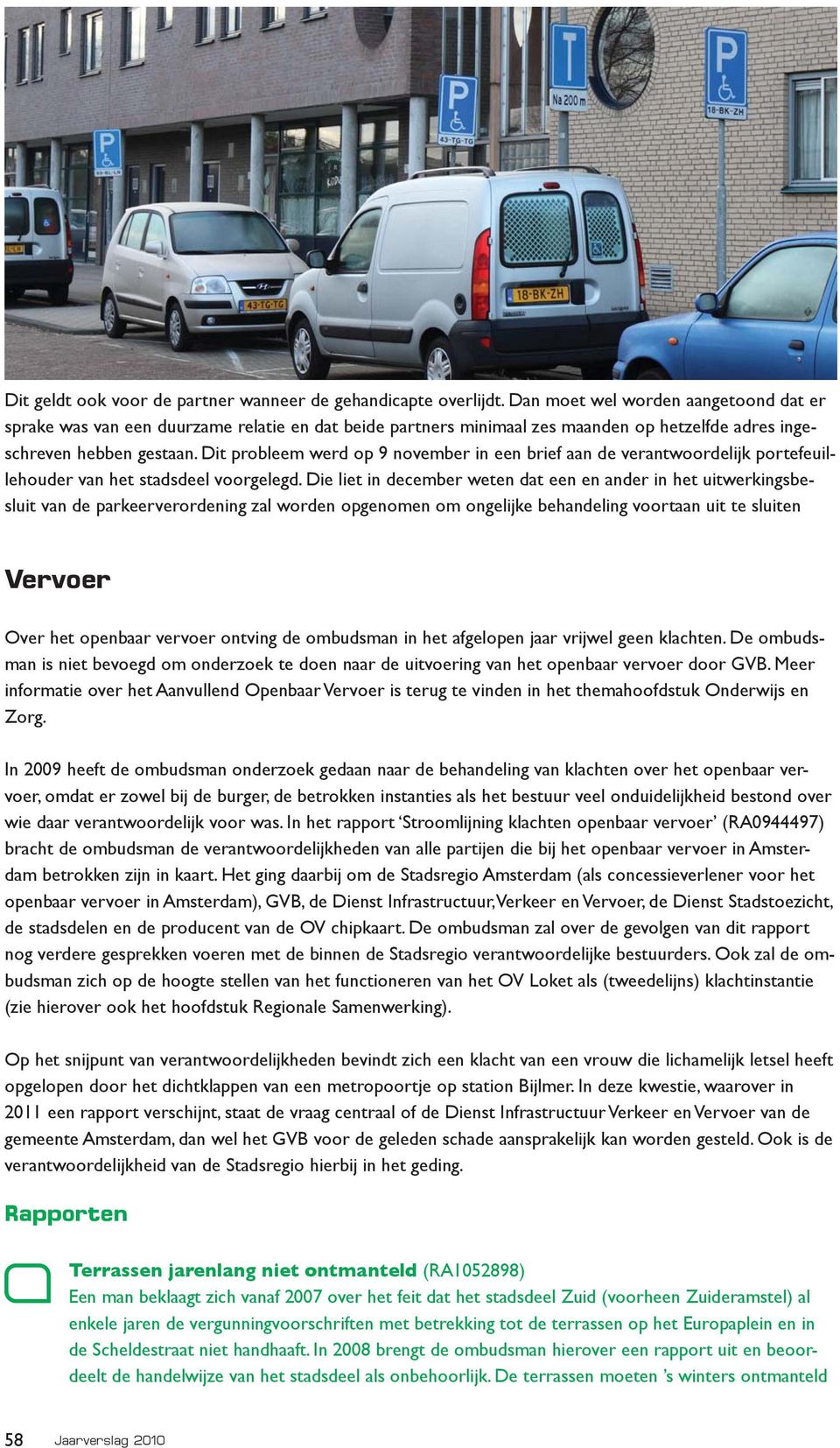 Dit probleem werd op 9 november in een brief aan de verantwoordelijk portefeuillehouder van het stadsdeel voorgelegd.