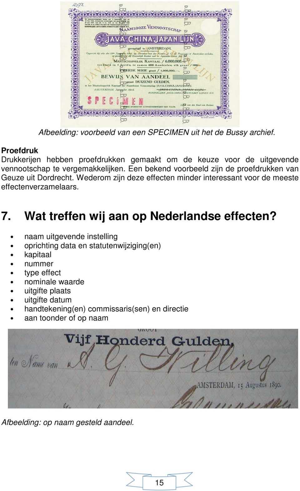 Een bekend voorbeeld zijn de proefdrukken van Geuze uit Dordrecht. Wederom zijn deze effecten minder interessant voor de meeste effectenverzamelaars. 7.