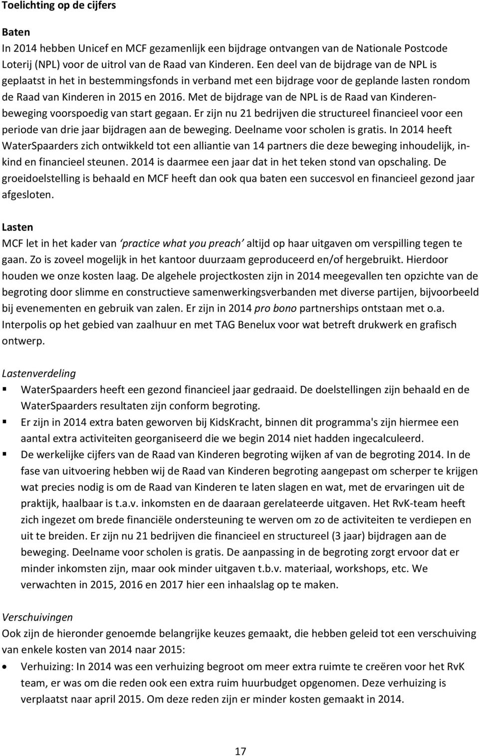 Met de bijdrage van de NPL is de Raad van Kinderenbeweging voorspoedig van start gegaan. Er zijn nu 21 bedrijven die structureel financieel voor een periode van drie jaar bijdragen aan de beweging.